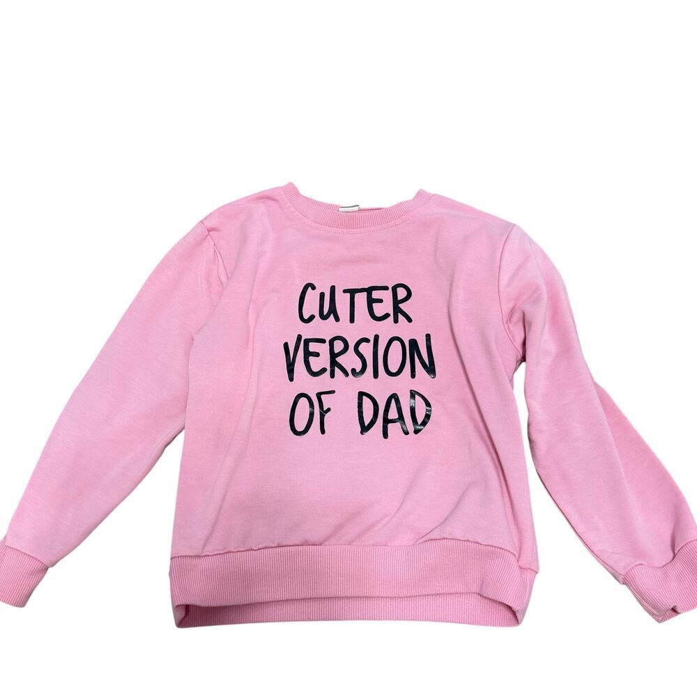 "Cuter Version of Dad" pink kids sweatshirt by Shein sz 120 China or 6-7 US